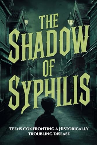 The Shadow of Syphilis: Teens Confronting a Historically Troubling Disease von Independently published